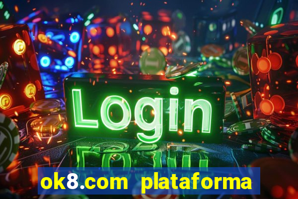 ok8.com plataforma de jogos